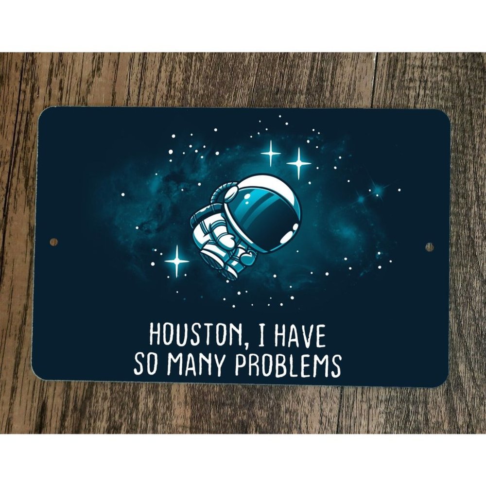 Houston I Have So‎ Many Problems 8x12 Metal Wall Sign Poster